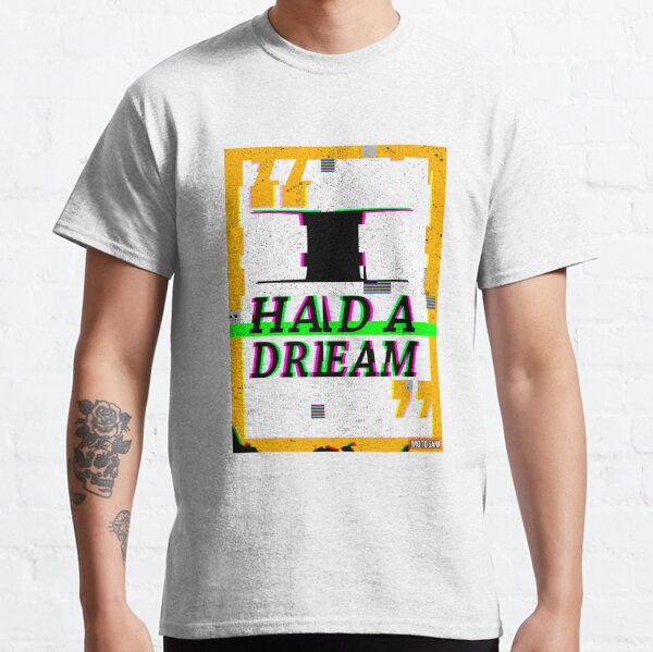 I Had A Dream Classic T-Shirt