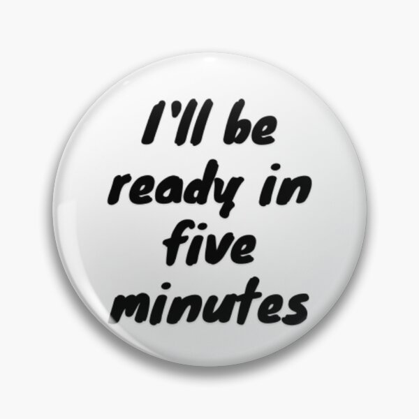 Item preview,  I'll Be Ready In Five Minutes designed and sold by adityanik.
