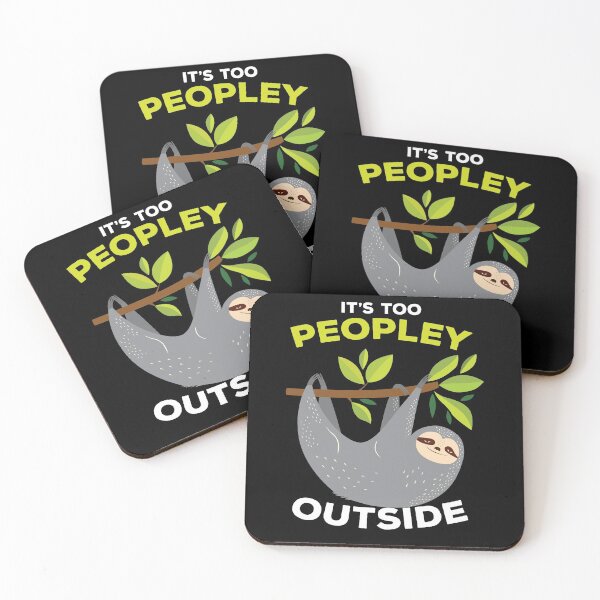 Item preview, It is Too Peopley Outside Sloth designed and sold by MooonTees.