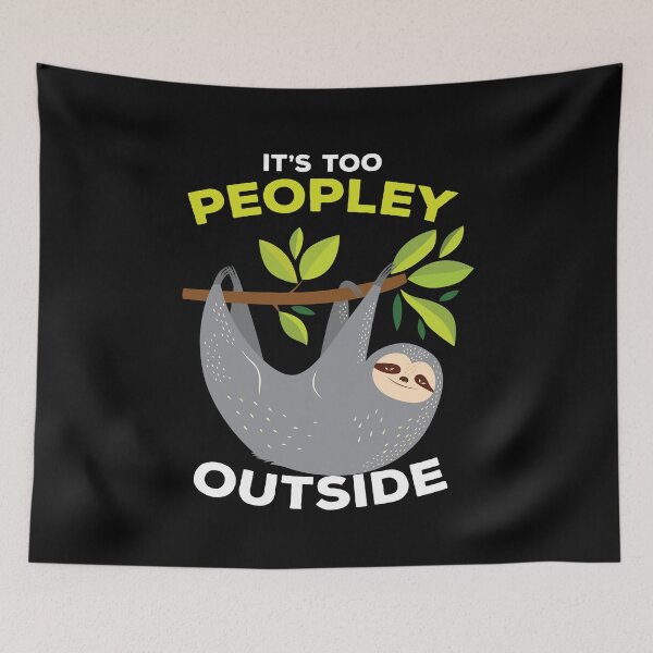Item preview, It is Too Peopley Outside Sloth designed and sold by MooonTees.