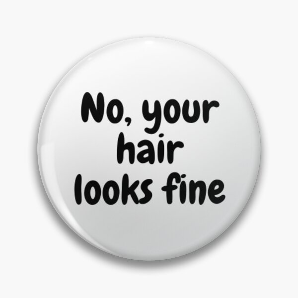 Item preview, No, Your Hair Looks Fine designed and sold by adityanik.