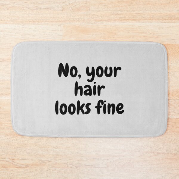 Item preview, No, Your Hair Looks Fine designed and sold by adityanik.
