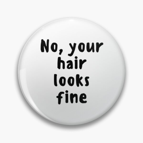 Item preview,  No, Your Hair Looks Fine designed and sold by adityanik.