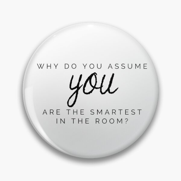 Item preview, Why do you assume you are the smartest in the room Hamilton Quote designed and sold by MonMonTales.