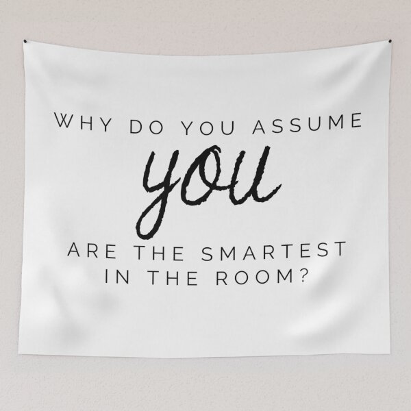 Item preview, Why do you assume you are the smartest in the room Hamilton Quote designed and sold by MonMonTales.