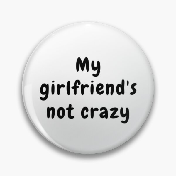 Item preview, My Girlfriend's Not Crazy designed and sold by adityanik.