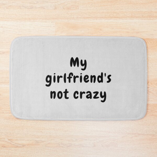 Item preview, My Girlfriend's Not Crazy designed and sold by adityanik.