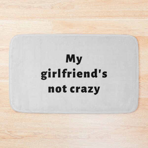 Item preview, My Girlfriend's Not Crazy designed and sold by adityanik.