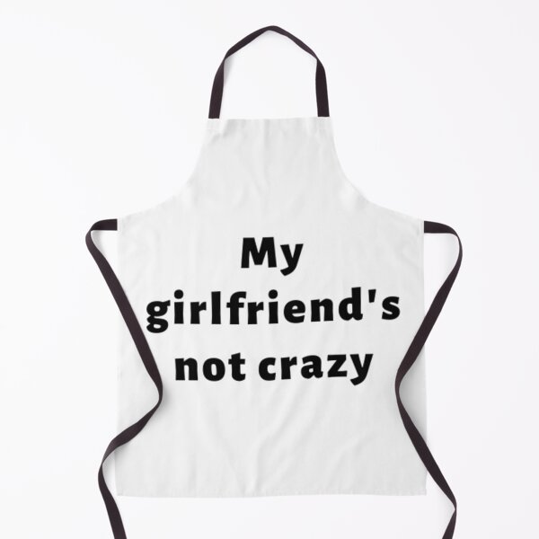 Item preview, My Girlfriend's Not Crazy designed and sold by adityanik.