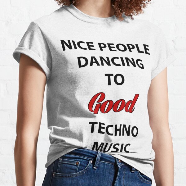 Nice People Dancing To Good Edm T Shirt By Calmoo Redbubble