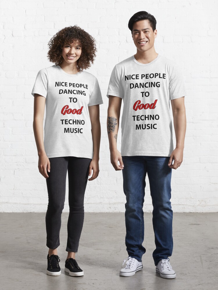 Nice People Dancing To Good Techno Music T Shirt By Calmoo Redbubble