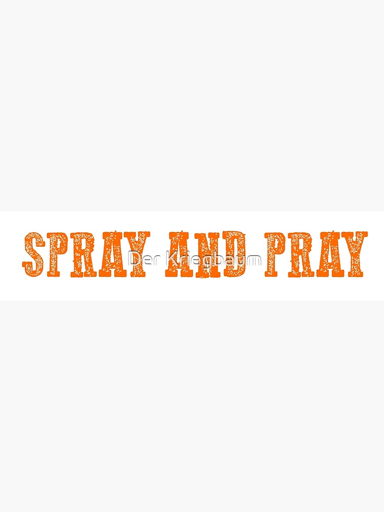"SPRAY AND PRAY" Poster by kingdamien Redbubble