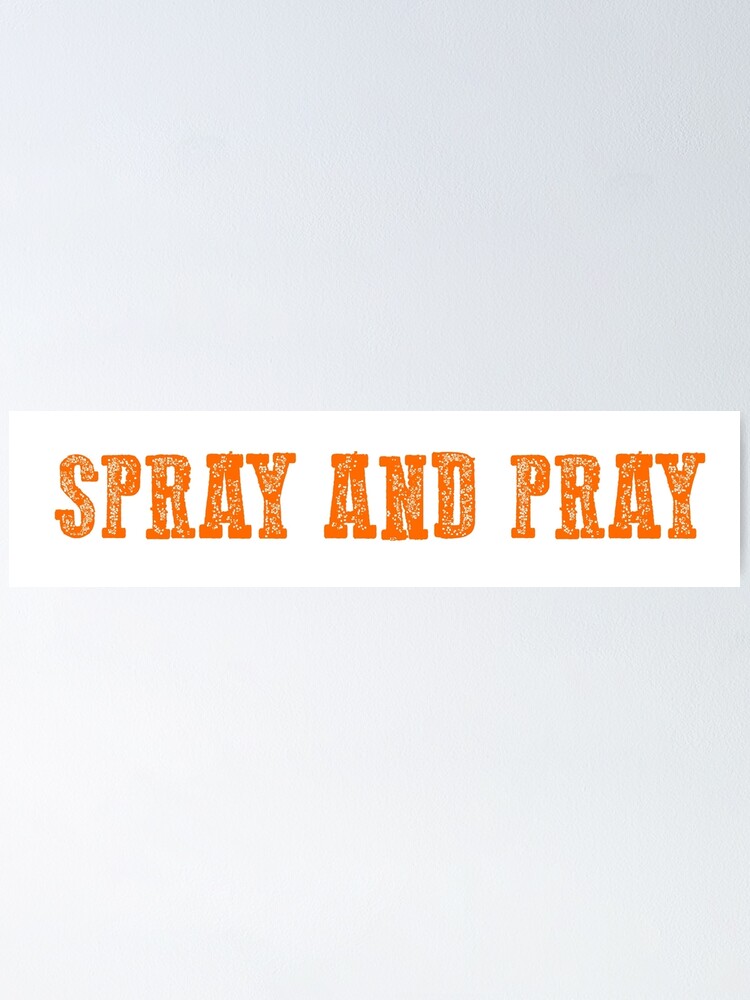 "SPRAY AND PRAY" Poster by kingdamien Redbubble