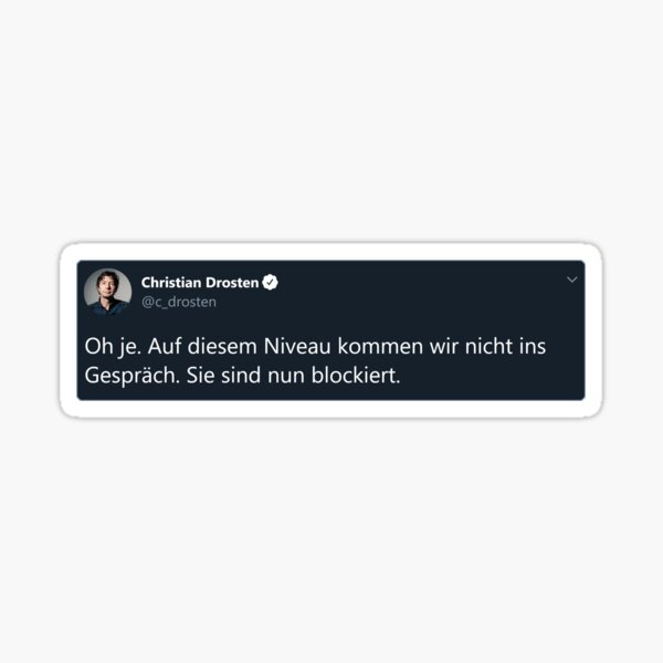 Drosten: Oh je. Auf diesem Niveau kommen wir nicht ins Gespräch. Sie sind nun blockiert. Sticker