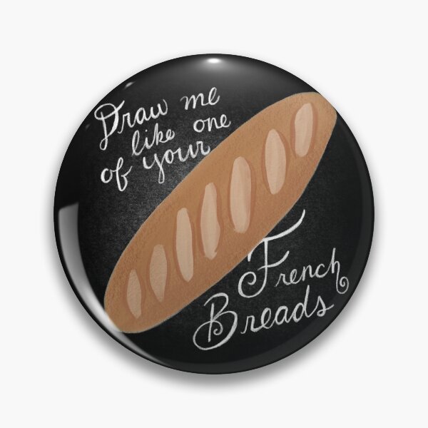 Item preview, Draw Me Like One of Your French Breads designed and sold by Katie O'Shaughnessy.