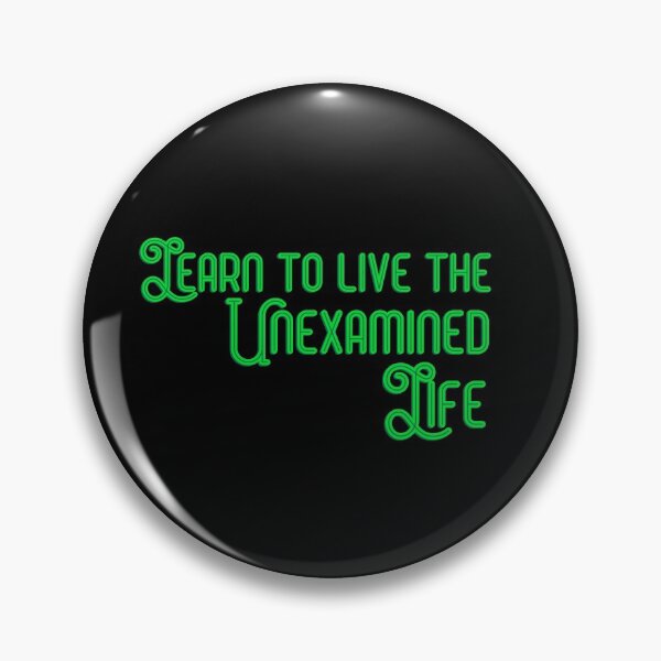 Item preview, Learn to Live the Unexamined Life designed and sold by Theatre Thoughts.