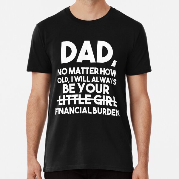 Dad I Will Always Be Your Little Girl SVG | Financial Burden SVG | Funny  Dad Shirt SVG