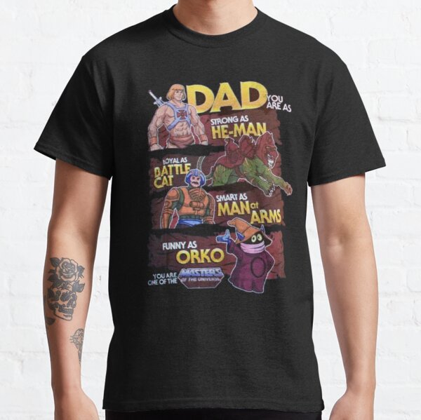 Dad You are as Strong as He Man Loyal as Dattle Cat Smart As Man of Arms Funny as Orko Classic T-Shirt