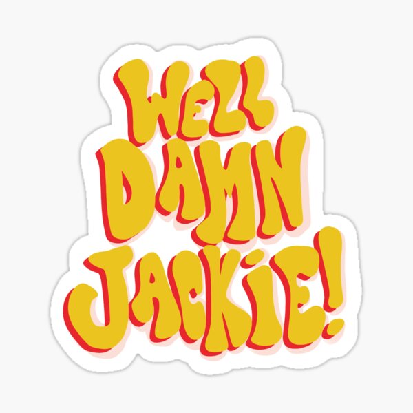 That 70s Show Well Damn Jackie quote Sticker