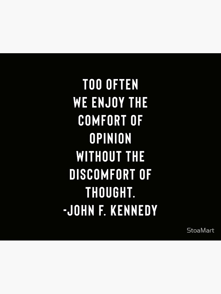 "JFK - John F. Kennedy Quote - Too Often We Enjoy The Comfort Of