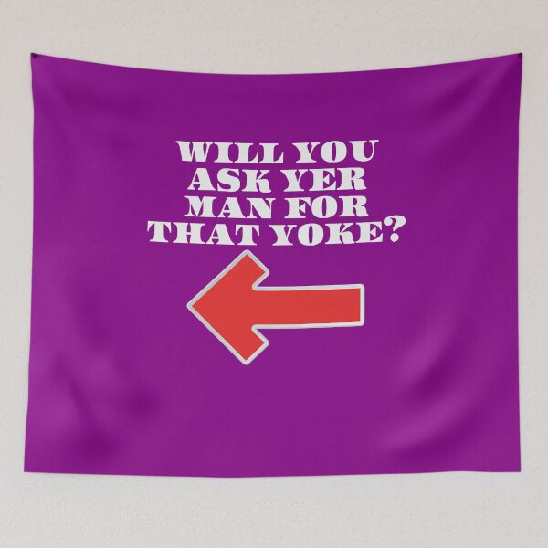 Item preview, Will You Ask Yer Man For That Yoke designed and sold by OliDesigns.
