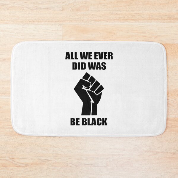Item preview, All We Ever Did Was Be Black designed and sold by JustCreativity.