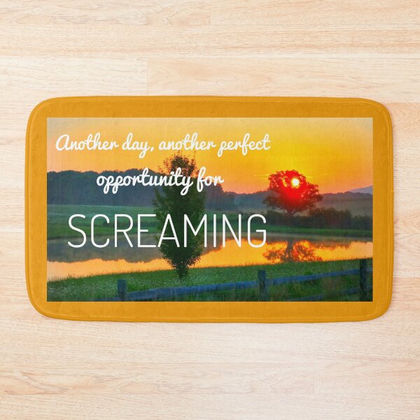 Item preview, Another Day, Another Perfect Opportunity for Screaming designed and sold by The Rage Garden.