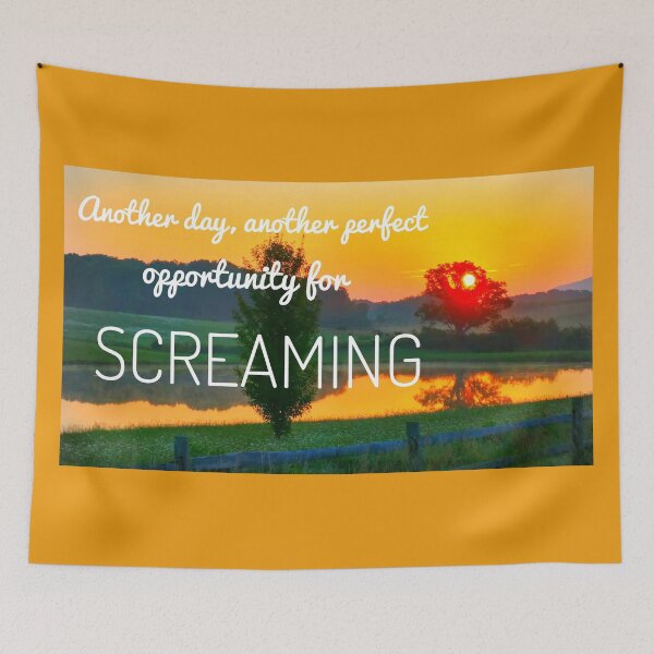 Item preview, Another Day, Another Perfect Opportunity for Screaming designed and sold by The Rage Garden.