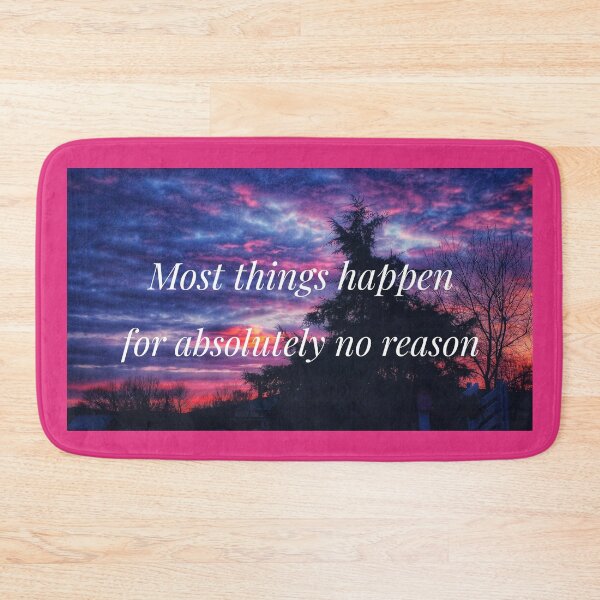 Item preview, Most Things Happen for Absolutely No Reason designed and sold by The Rage Garden.
