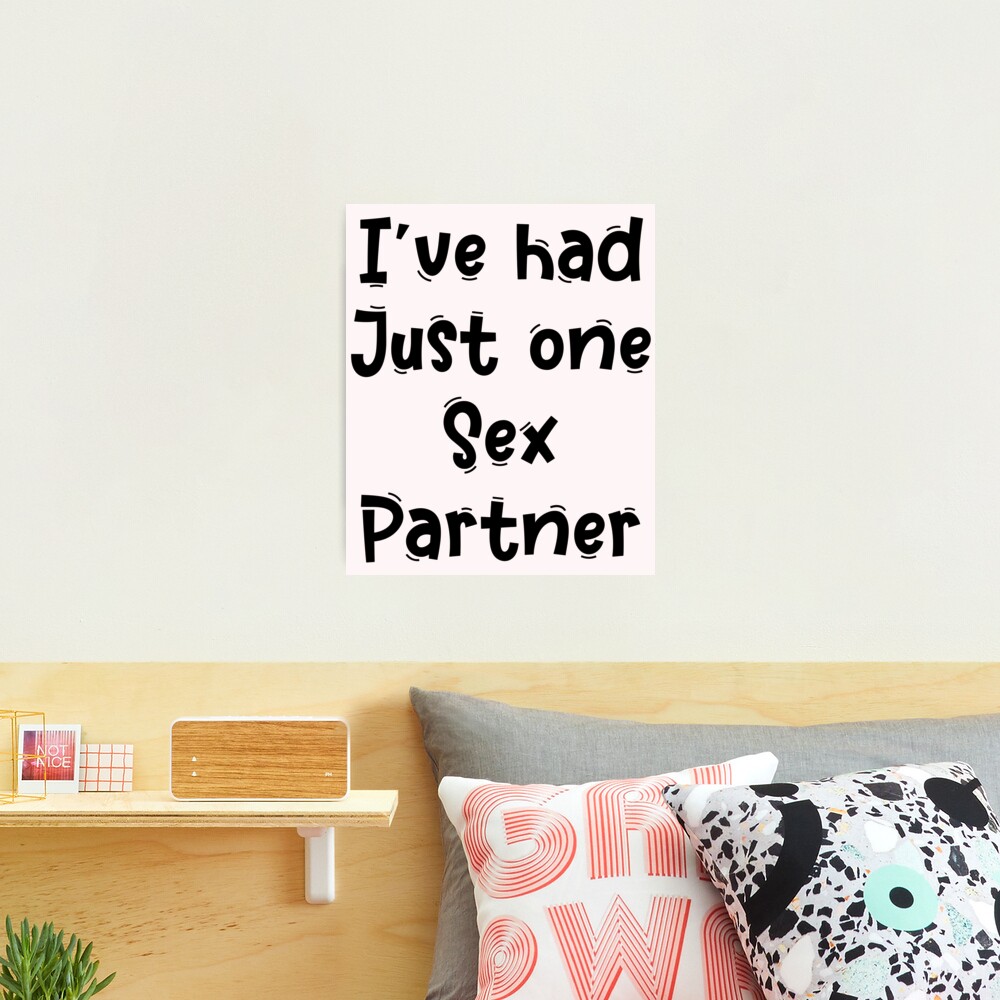 I’ve had Just one Sex Partner Funny White Lies Quotes About Sexuality |  Photographic Print