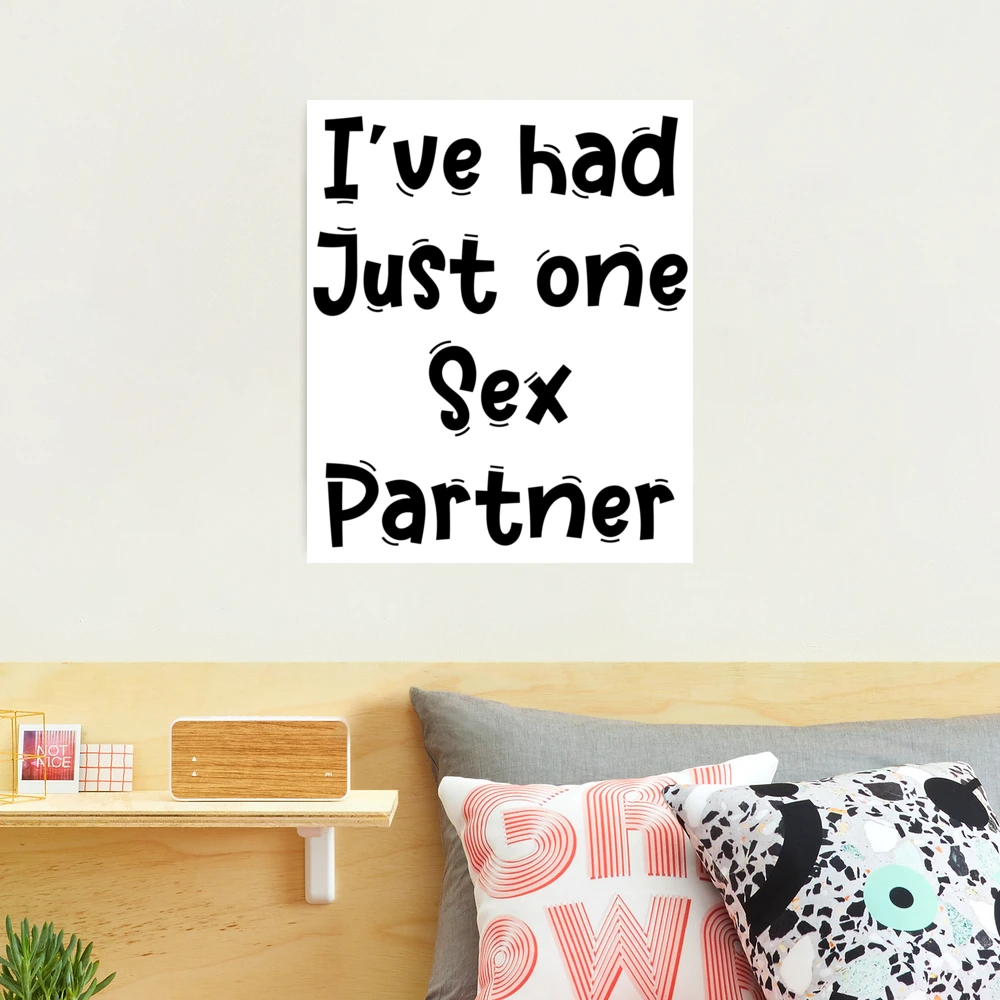 I’ve had Just one Sex Partner Funny White Lies Quotes About Sexuality |  Photographic Print