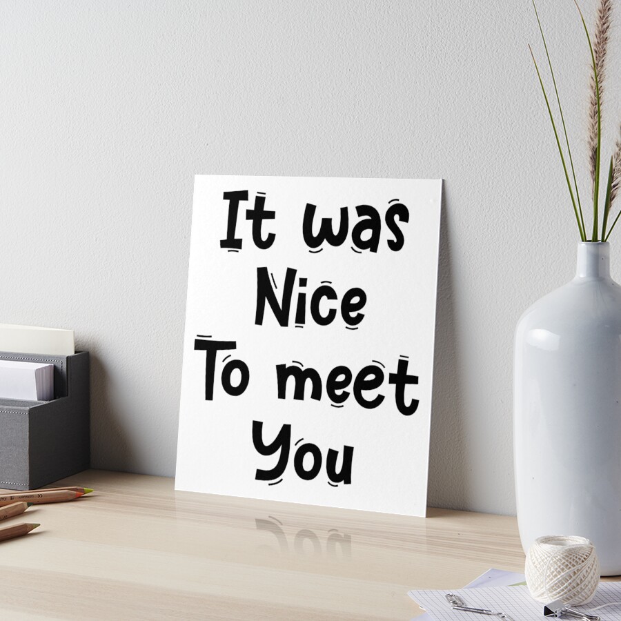 Nice To Meet You 2024 - Acrylic Print