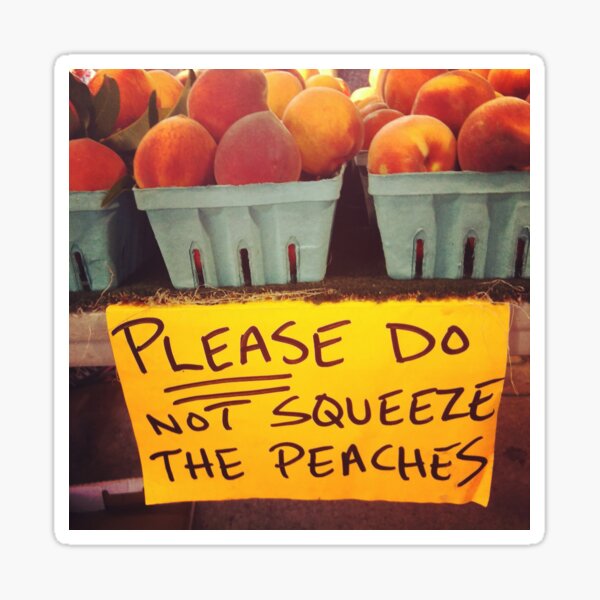 Item preview, Please Don't Squeeze the Peaches designed and sold by mrohlman.