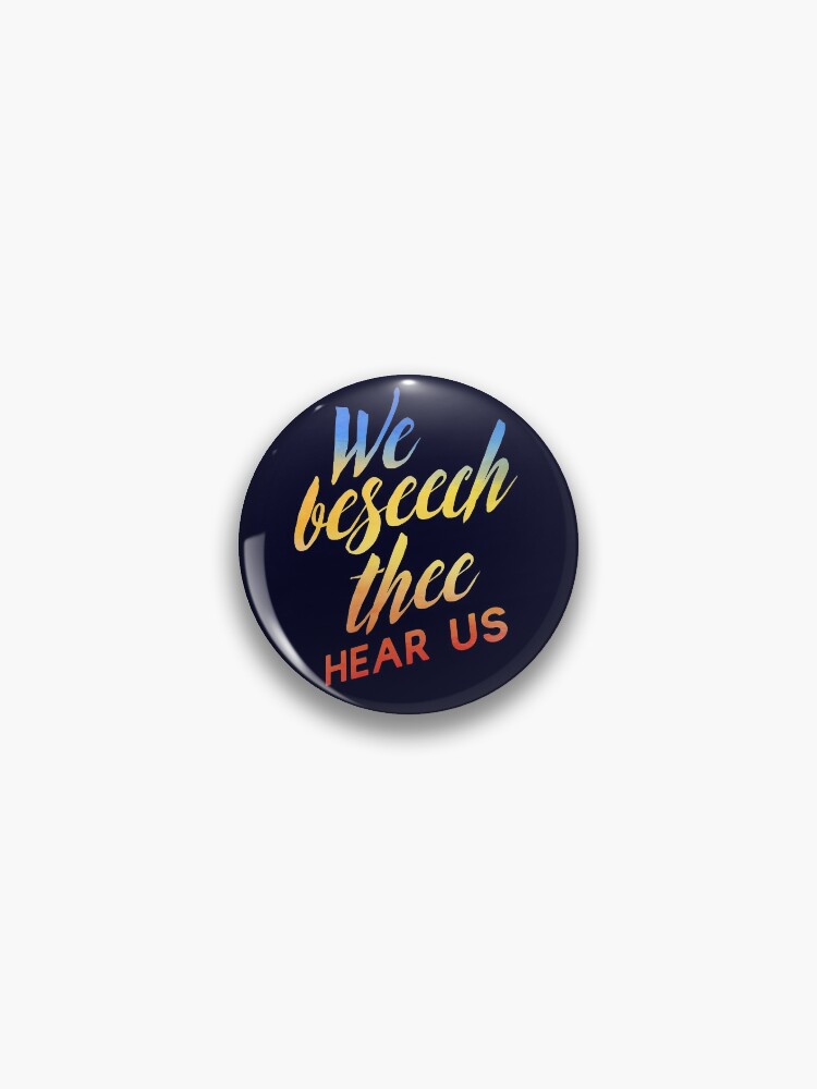 Thumbnail 1 of 3, Pin, We Beseech Thee, Hear Us designed and sold by blue-jay-.