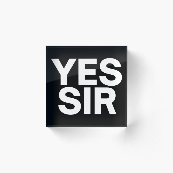 YES SIR (White Letters) Acrylic Block