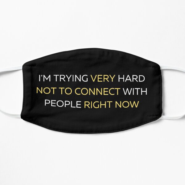 "I'm Trying Very Hard Not To Connect With People Right Now" Schitts Creek Quote Print Flat Mask