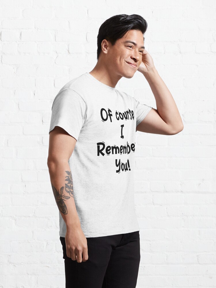 "Of course I Remember You Funny White Lies Quotes" Tshirt by anfeloga
