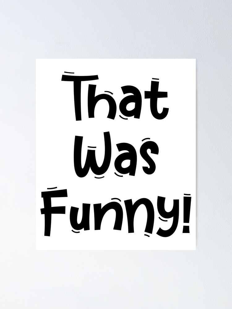 "That Was Hilarious Funny White Lies Quotes" Poster by anfeloga Redbubble