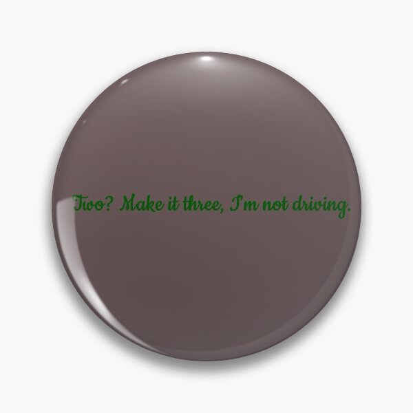 Item preview, Two? Make it Three, I'm Not Driving designed and sold by jmw115.