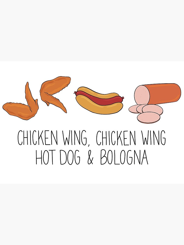 "Chicken WIng, Chicken Wing, Hot Dog & Bologna" Poster for Sale by