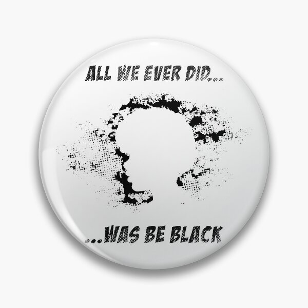 Item preview, All We Ever Did Was Be Black designed and sold by infleims.