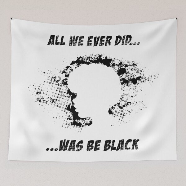Item preview, All We Ever Did Was Be Black designed and sold by infleims.