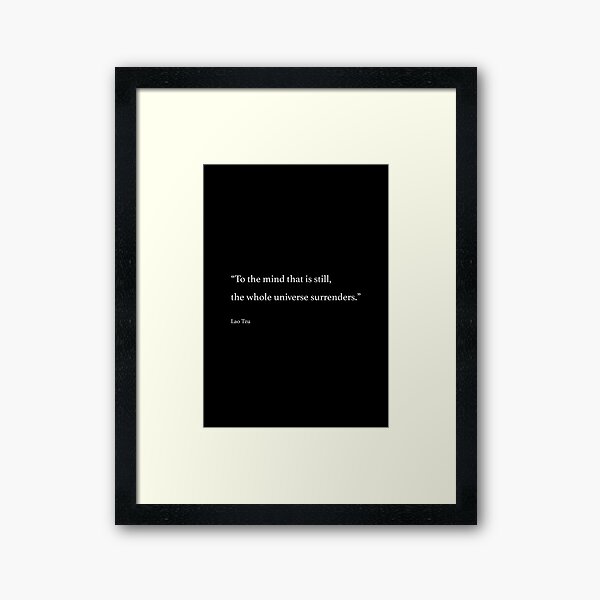 To the mind that is still, the whole universe surrenders. Framed Art Print