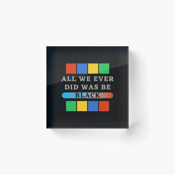 Item preview, All we ever did was be black, all we ever did was be black 2020, all we ever did was be black samd, was be black, all we, all we ever, all we ever did was be black trending, designed and sold by bimmer325.