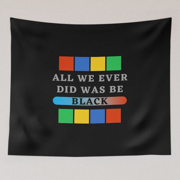 Item preview, All we ever did was be black, all we ever did was be black 2020, all we ever did was be black samd, was be black, all we, all we ever, all we ever did was be black trending, designed and sold by bimmer325.