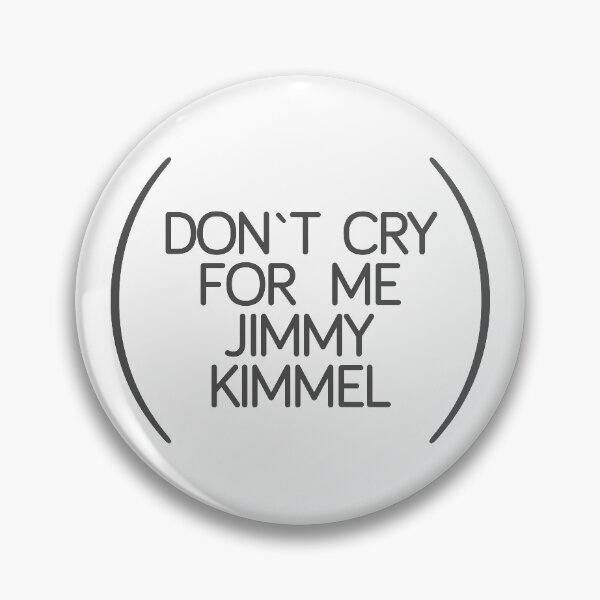 Item preview, don`t cry for me jimmy kimmel designed and sold by Val Goretsky.