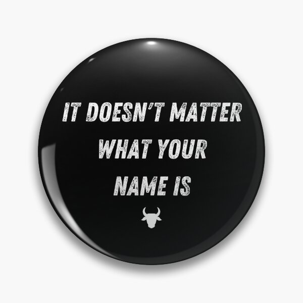 Item preview, It Doesn't Matter What Your Name Is designed and sold by D&C Custom.