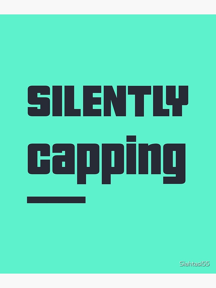 "Silently capping or silently lying funny teen slang " Poster by