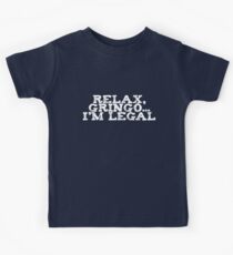 Relax, gringo I'm legal Kids Tee