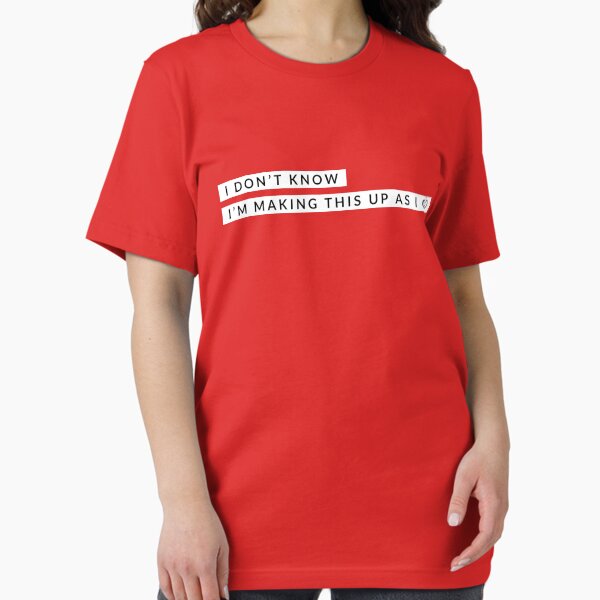 Item preview, I don’t know, I’m making this up as I go! designed and sold by tdjacks.